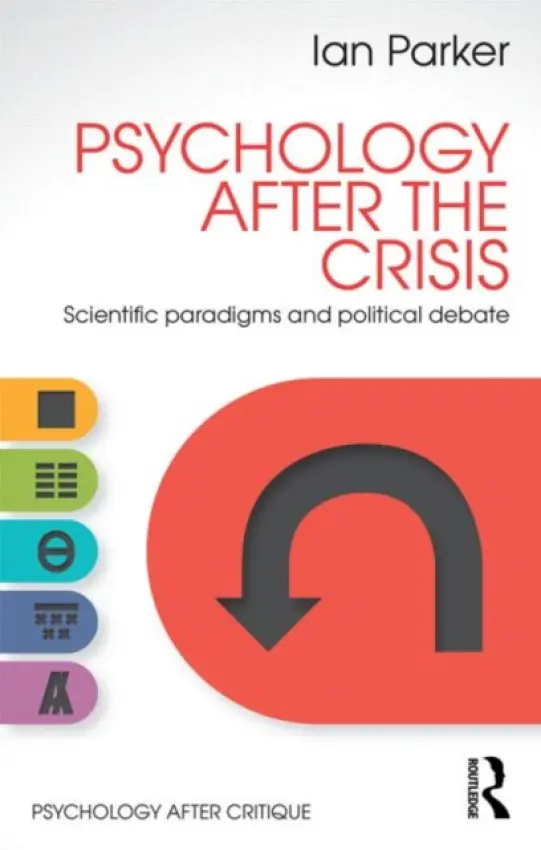 Psychology After the Crisis - Parker, Ian (University of Manchester, UK)