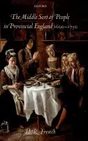 Middle Sort of People in Provincial England, 1600-1750 - French, H.R. (Lecturer in Early Modern History, Department of History, University of Exeter)