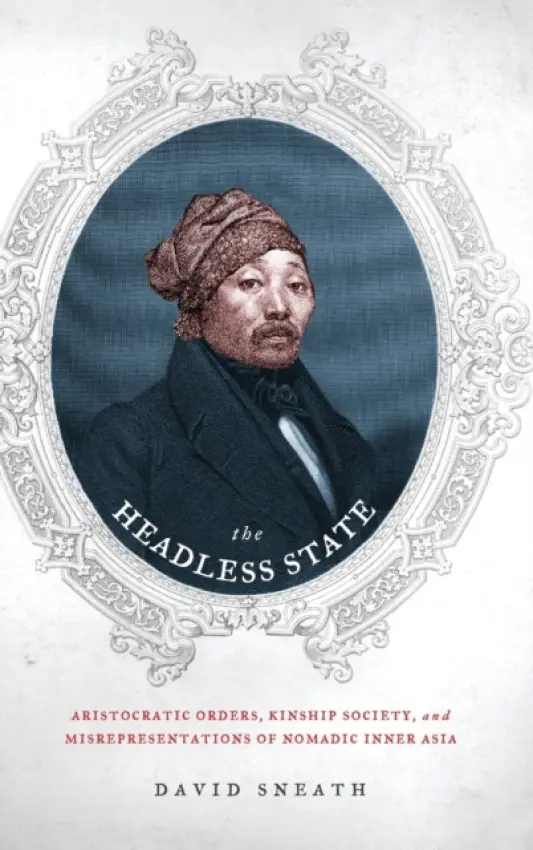 Headless State - Sneath, David (Director, Mongolia and Inner Asia Studies Unit, University of Cambridge)
