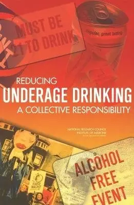 Reducing Underage Drinking - Institute of Medicine a National Research Council a Division of Behavioral and Social Sciences and Education a Board on Children, Youth, and Families a Committee on Developing a Strategy to Reduce and Prevent Underage Drinking