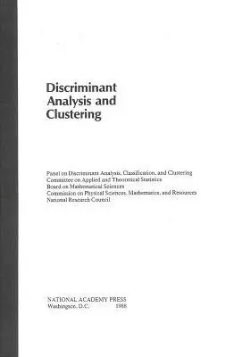 Discriminant Analysis and Clustering - National Research Council a Division on Engineering and Physical Sciences a Commission on Physical Sciences, Mathematics, and Applications a Board on Mathematical Sciences a Committee on Applied and Theoretical Statistics a Classification and Clustering a Panel on Di