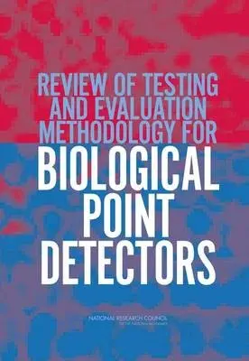 Review of Testing and Evaluation Methodology for Biological Point Detectors - National Research Council a Division on Earth and Life Studies a Board on Chemical Sciences and Technology a Committee on the Review of Testing and Evaluation Methodology for Biological Point Detectors
