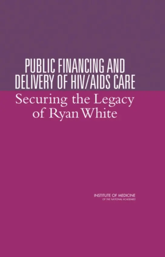 Public Financing and Delivery of HIV/AIDS Care - Institute of Medicine a Board on Health Promotion and Disease Prevention a Committee on the Public Financing and Delivery of HIV Care