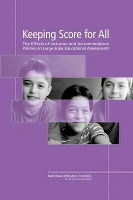 Keeping Score for All - Committee on Participation of English Language Learners and Students with Disabilities in NAEP and Other Large-Scale Assessments a Board on Testing and Assessment a Division of Behavioral and Social Sciences and Education a National Research Council a National Ac
