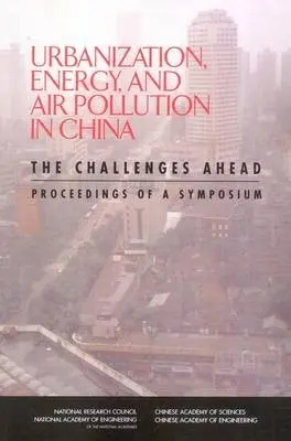 Urbanization, Energy, and Air Pollution in China - Chinese Academy of Sciences a Chinese Academy of Engineering a National Academy of Engineering a National Research Council a Policy and Global Affairs a Development, Security, and Cooperation