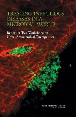 Treating Infectious Diseases in a Microbial World - National Research Council a Division on Earth and Life Studies a Board on Life Sciences a Committee on New Directions in the Study of Antimicrobial Therapeutics: Immunomodulation a Committee on New Directions in the Study of Antimicrobial Therapeutics: New Classe