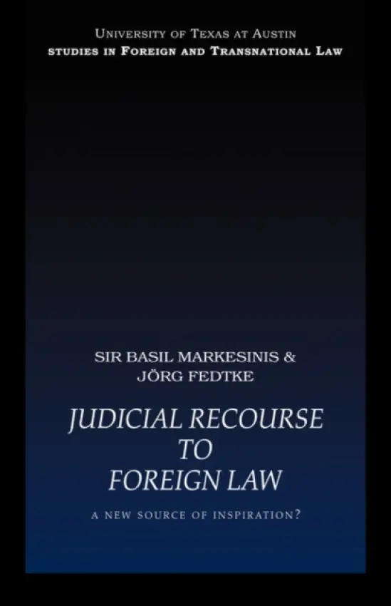 Judicial Recourse to Foreign Law - Markesinis, Basil (University College London, University of London, UK) a Fedtke, Jorg