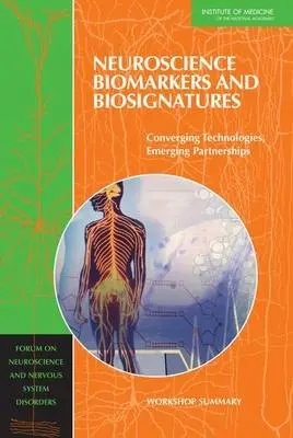Neuroscience Biomarkers and Biosignatures - Institute of Medicine a Board on Health Sciences Policy a Forum on Neuroscience and Nervous System Disorders