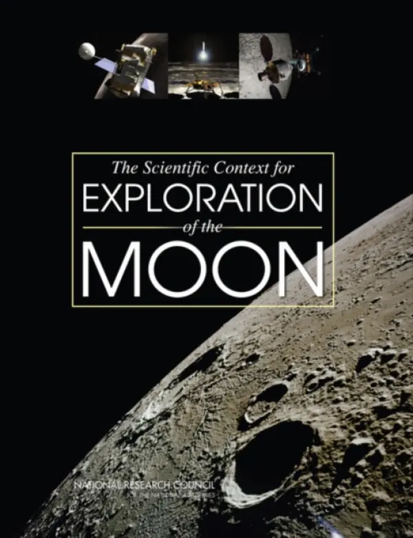 Scientific Context for Exploration of the Moon - National Research Council a Division on Engineering and Physical Sciences a Space Studies Board a Committee on the Scientific Context for Exploration of the Moon