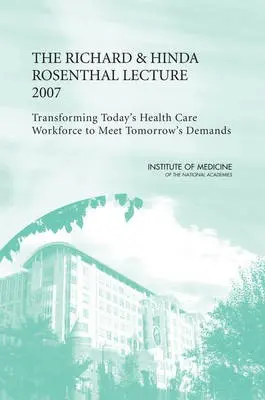 Richard and Hinda Rosenthal Lecture 2007 - Institute of Medicine a Institute of Medicine