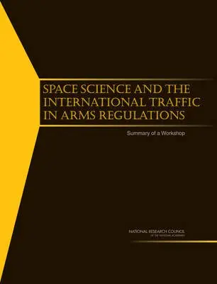 Space Science and the International Traffic in Arms Regulations - National Research Council a Division on Engineering and Physical Sciences a Space Studies Board