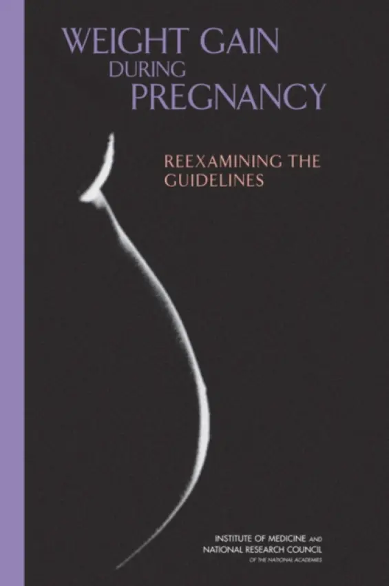Weight Gain During Pregnancy - National Research Council a Institute of Medicine a Board on Children, Youth, and Families a Food and Nutrition Board a Committee to Reexamine IOM Pregnancy Weight Guidelines