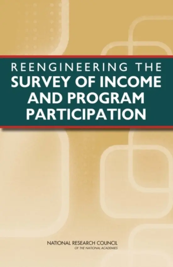 Reengineering the Survey of Income and Program Participation - National Research Council a Division of Behavioral and Social Sciences and Education a Committee on National Statistics a Panel on the Census Bureau's Reengineered Survey of Income and Program Participation