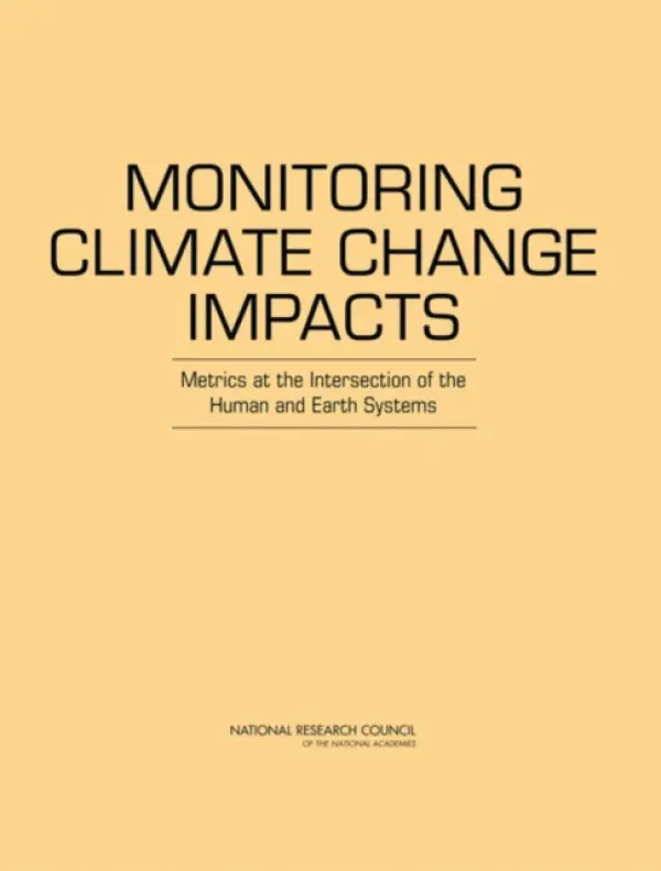 Monitoring Climate Change Impacts - National Research Council a Division on Earth and Life Studies a Board on Atmospheric Sciences and Climate a Committee on Indicators for Understanding Global Climate Change