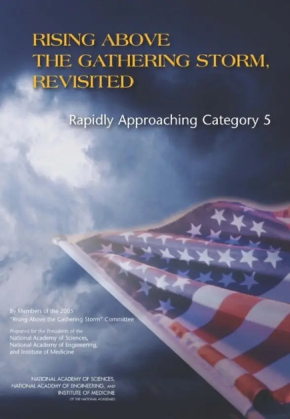 Rising Above the Gathering Storm, Revisited - Institute of Medicine a National Academy of Engineering a National Academy of Sciences a 2005 "Rising Above the Gathering Storm" Committee