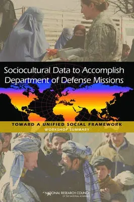 Sociocultural Data to Accomplish Department of Defense Missions - National Research Council a Division of Behavioral and Social Sciences and Education a Board on Human-Systems Integration a Planning Committee on Unifying Social Frameworks