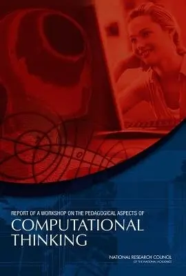 Report of a Workshop on the Pedagogical Aspects of Computational Thinking - National Research Council a Division on Engineering and Physical Sciences a Computer Science and Telecommunications Board a Committee for the Workshops on Computational Thinking