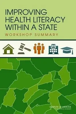 Improving Health Literacy within a State - Roundtable on Health Literacy a Board on Population Health and Public Health Practice a Institute of Medicine