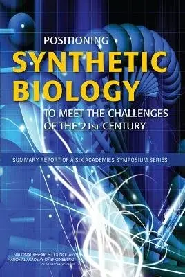 Positioning Synthetic Biology to Meet the Challenges of the 21st Century - Committee on Science, Technology, and Law a Policy and Global Affairs a Board on Life Sciences a National Academy of Engineering a National Research Council