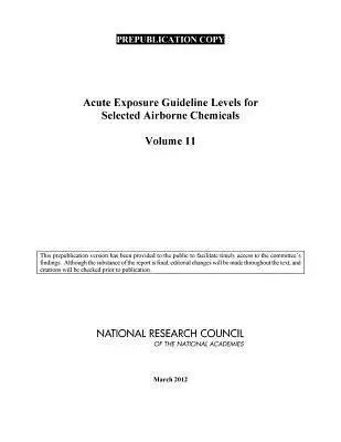 Acute Exposure Guideline Levels for Selected Airborne Chemicals - National Research Council a Division on Earth and Life Studies a Board on Environmental Studies and Toxicology a Committee on Toxicology a Committee on Acute Exposure Guideline Levels