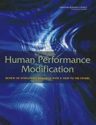 Human Performance Modification - National Research Council a Division of Behavioral and Social Sciences and Education a Board on Behavioral, Cognitive, and Sensory Sciences a Division on Engineering and Physical Sciences a Committee on Assessing Foreign Technology Development in Human Performanc