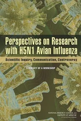Perspectives on Research with H5N1 Avian Influenza - National Research Council a Institute of Medicine a Division on Earth and Life Studies a Committee on Science, Technology, and Law a Board on Global Health a Board on Life Sciences a Policy and Global Affairs a Forum on Microbial Threats a Committee on Science, Technolog