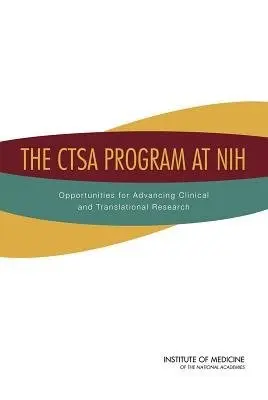 CTSA Program at NIH - Institute of Medicine a Board on Health Sciences Policy a Committee to Review the Clinical and Translational Science Awards Program at the National Center for Advancing Translational Sciences