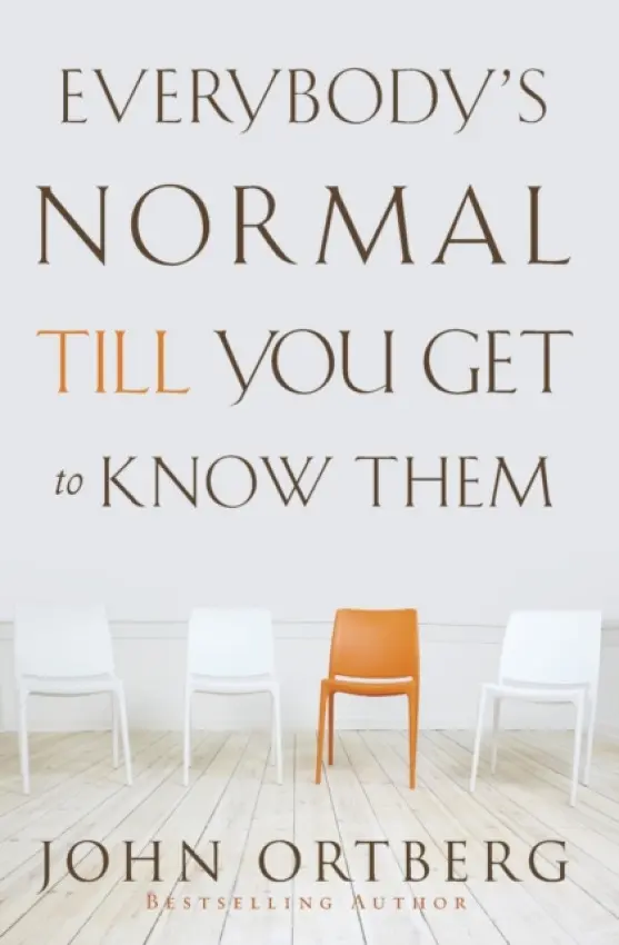 Everybody's Normal Till You Get to Know Them - Ortberg, John