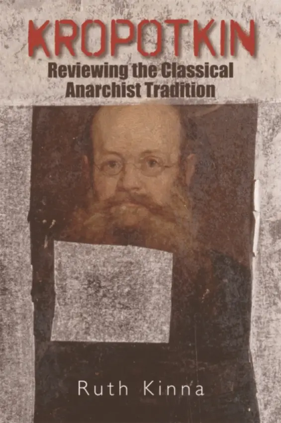 Kropotkin - Kinna, Ruth (Professor of Political Theory, Loughborough University)