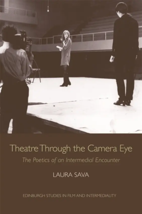 Theatre Through the Camera Eye - Sava, Laura (Lecturer in Film Studies, Xi’an Jiatong-Liverpool University)