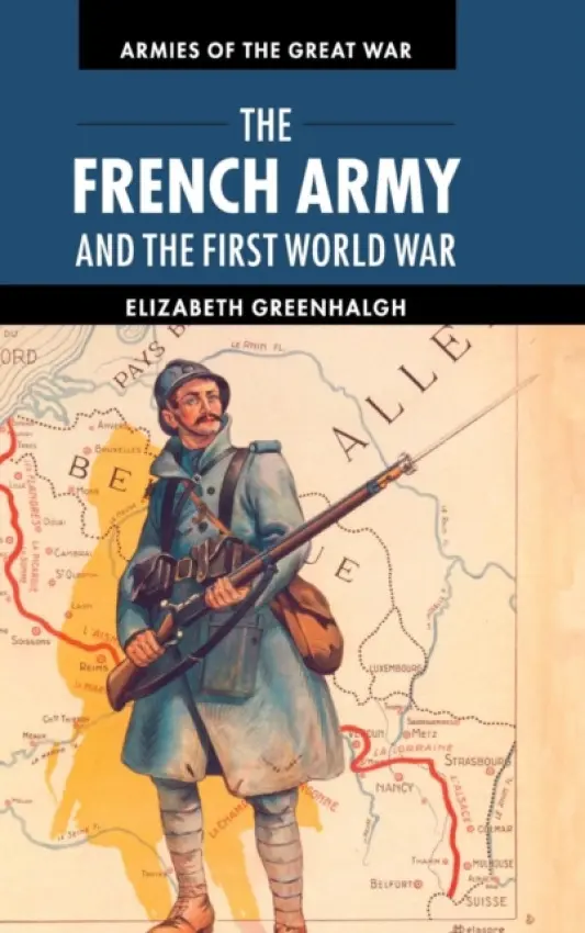 French Army and the First World War - Greenhalgh, Elizabeth (University of New South Wales, Sydney)