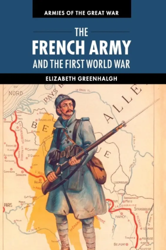 French Army and the First World War - Greenhalgh, Elizabeth (University of New South Wales, Sydney)