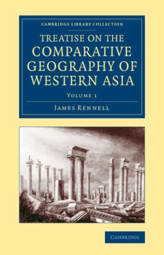 Treatise on the Comparative Geography of Western Asia - Rennell, James