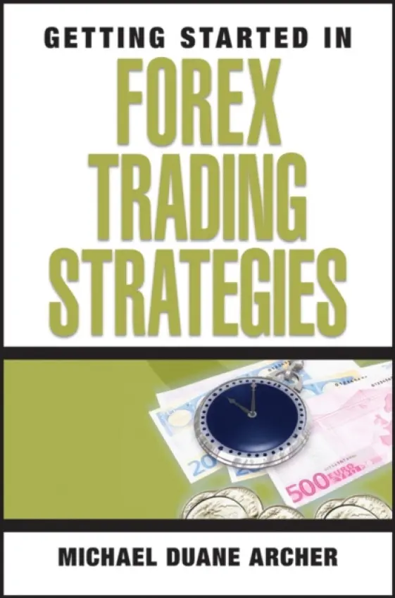 Getting Started in Forex Trading Strategies - Archer, Michael D.