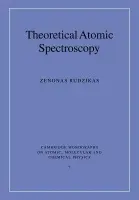 Theoretical Atomic Spectroscopy - Rudzikas, Zenonas (Institute of Theoretical Physics and Astronomy, Lithuanian Academy of Sciences)