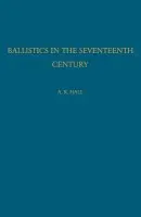 Ballistics in the Seventeenth Century - Hall, A. R.