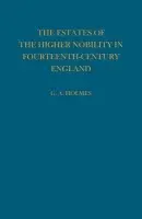 Estates of the Higher Nobility in Fourteenth Century England - Holmes, G.