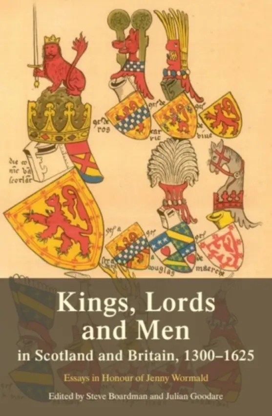 Kings, Lords and Men in Scotland and Britain, 1300-1625