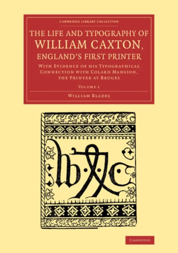 Life and Typography of William Caxton, England's First Printer - Blades, William
