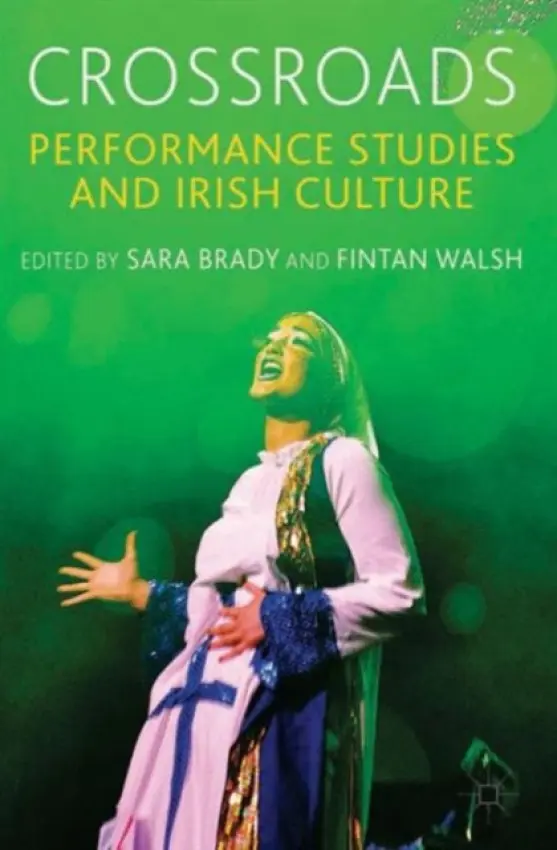 Crossroads: Performance Studies and Irish Culture - Brady, Sara a Walsh, Fintan