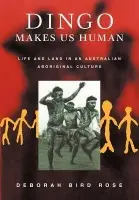 Dingo Makes Us Human - Rose, Deborah Bird (Australian National University, Canberra)