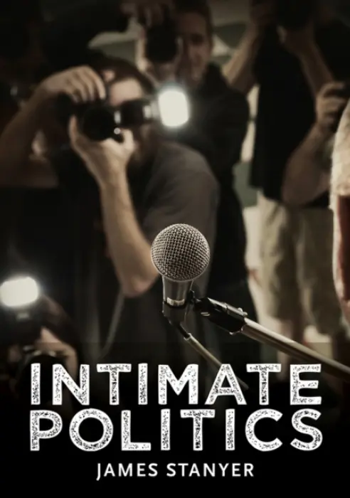 Intimate Politics - Stanyer, James (University Of Loughborough)