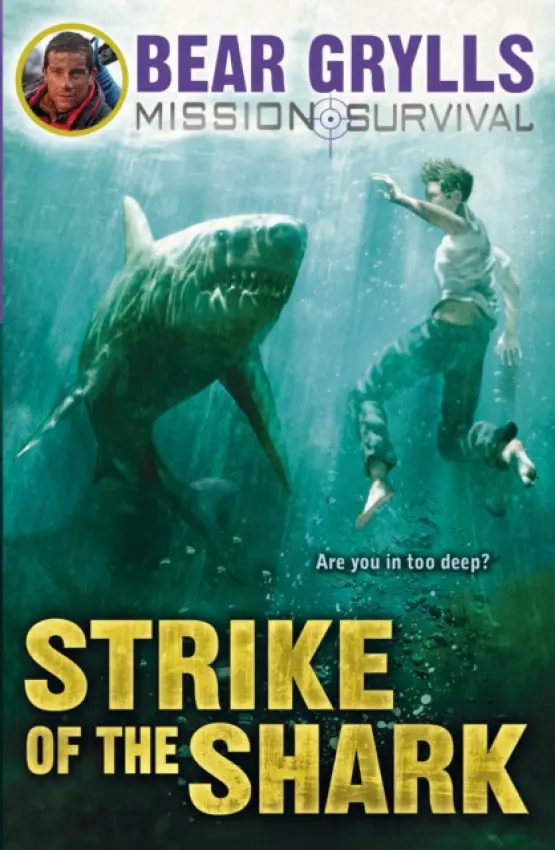 Mission Survival 6: Strike of the Shark - Grylls, Bear