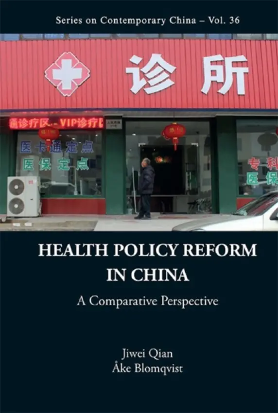 Health Policy Reform In China: A Comparative Perspective - Qian, Jiwei (Nus, S'pore) a Blomqvist, Ake G (Carleton Univ, Canada  a  C D Howe Institute, Canada)