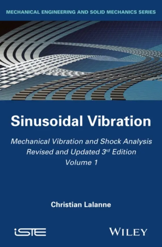 Mechanical Vibration and Shock Analysis, Sinusoidal Vibration - Lalanne, Christian (French Atomic Energy Authority)