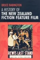 History of the New Zealand Fiction Feature Film - Babington, Bruce