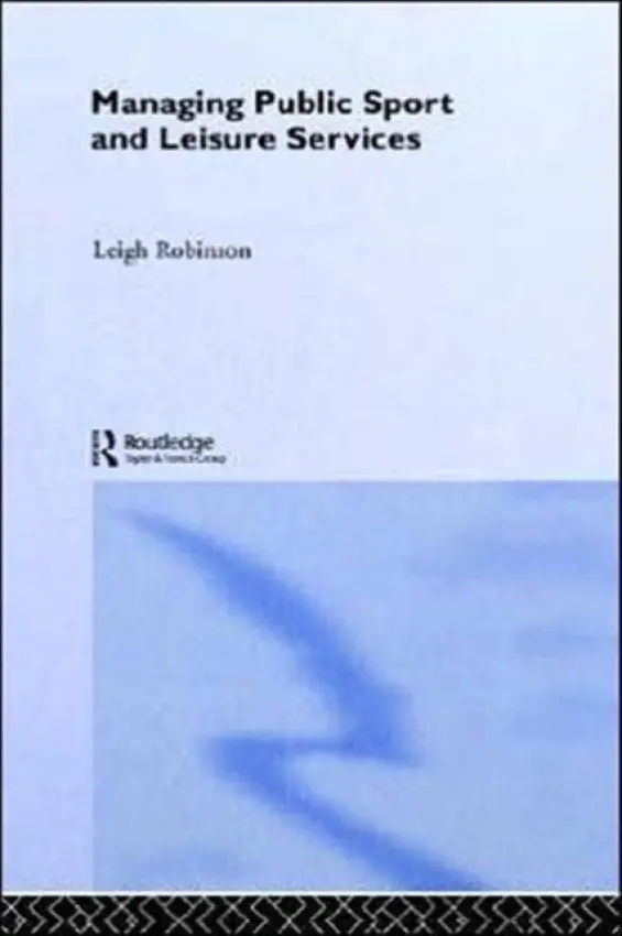 Managing Public Sport and Leisure Services - Robinson, Leigh (Loughborough University, UK)