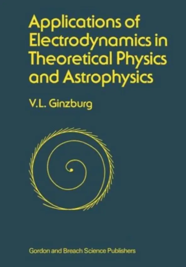Applications of Electrodynamics in Theoretical Physics and Astrophysics - Ginsburg, David