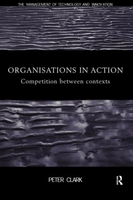 Organizations in Action - Clark, Peter