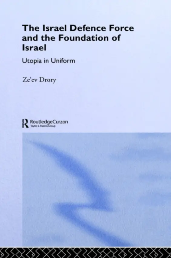 Israeli Defence Forces and the Foundation of Israel - Drory, Ze'ev